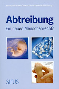 Abtreibung - ein neues Menschenrecht?