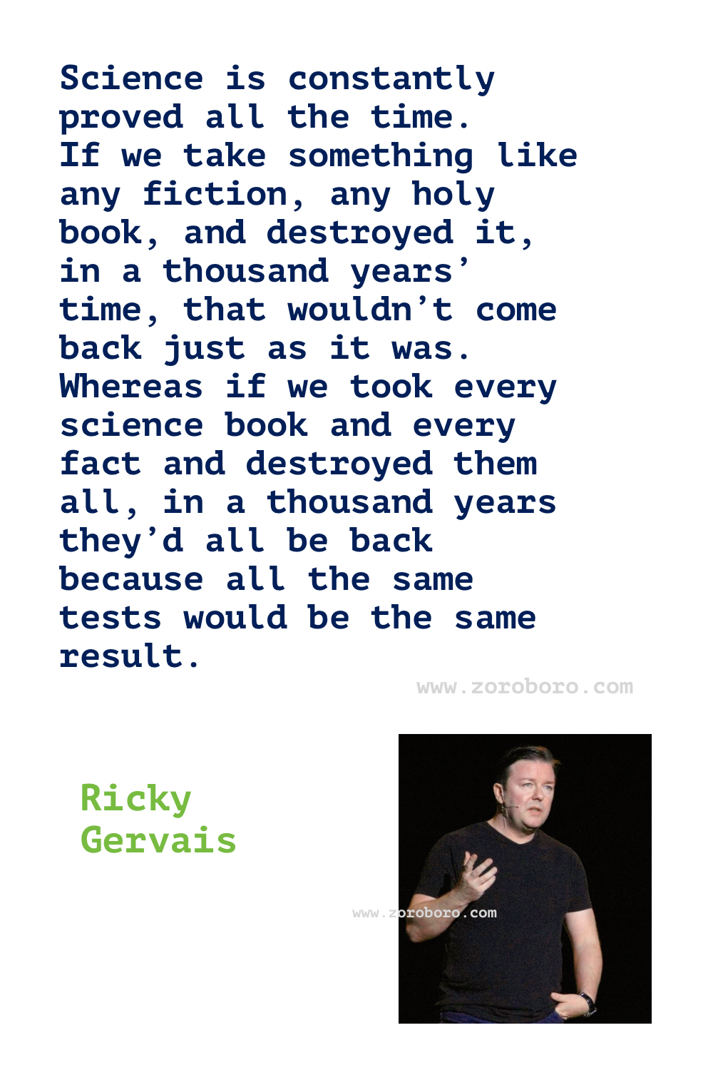 Ricky Gervais Quotes, Ricky Gervais on Religion, Life, Atheism, Death & Science. Ricky Gervais Humor Quotes.Ricky Gervais Humanity & Animals Quotes, Ricky Gervais Quotes. Ricky Gervais