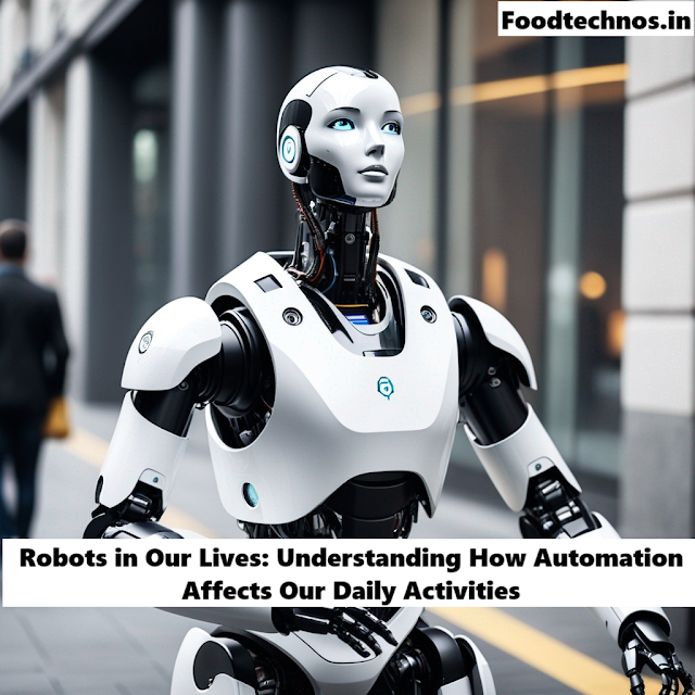 Robots in Our Lives: Understanding How Automation Affects Our Daily Activities