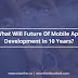 What Will Future Of Mobile App Development in 10 Years?