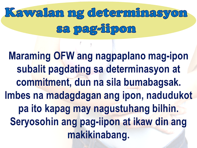 Many Filipinos take chances of working abroad for bigger salary adding to the number of overseas Filipino workers (OFW) deployed around the globe. Converted to local currency, their salaries may look bigger but why there are so many OFWs who are going home still without savings after all the sacrifices and even doing side hustles aside from your regular job?     Advertisement         Sponsored Links       Maybe, you are doing one or more of these mistakes that makes it difficult for you to save money:   Spending too much. There’s nothing wrong with buying something for your family. It won’t hurt if you send them a balikbayan box at least once a year. Sadly, one of the reasons why it is hard for OFWs to save money is because you might be spending too much on material things for your family.  Even if you put a cap on remittance, you can’t help but buy yourself a new phone or even new clothes every week. You might even be spending too much on food you can’t even finish or choose to go for a more expensive form of transportation when there is a cheaper alternative.  Remember that every centavo counts. Don’t waste it.  Feeling responsible for all the expenses back home. Yes, you are earning in dollars (or any other currency). Still, does this mean you should be the one responsible for paying every expense back home, including the expenses of your extended family? Of course not!  Feeling responsible for everything will make it hard for you to save money because you put the needs of others first instead of your family’s financial security. Teach your family to save and even encourage them to open a small business to avoid placing all of the burdens on your shoulders. You are creating a dependency mindset, which you will continuously carry with you every time you leave the country.      Show-off mentality There’s pressure to live up to the expectations of the people around you and your family. After all, OFWs are perceived to live the life, so you can’t help but show people that you and your family have come a long way – even if it means taking three or more jobs and not eating three times a day.  If you do this, then don’t be surprised if you are still living paycheck to paycheck with little to zero savings. Living an extravagant lifestyle you can’t sustain will deplete the little savings you have – and you surely don’t want to be stuck in that situation.   Lack of financial knowledge Do you have investments? If yes, then good for you since you are on the right financial track. If not, then what is your reason?  Unfortunately, one of the reasons why OFWs are unable to grow their money is because they don’t understand how investment works. Still, this is not an excuse. You can always find information online and simplify how investment options work, thereby making it easier for people to understand. Take the risk, invest, and eventually grow your money for bigger savings.  Lack of determination and commitment to save. There is a reason why the 52-week money challenge is popular. It makes savings easier and more convenient because you start with as low as P50 and by the end of the year, you can get a six-digit figure in your bank account. The question now is can you do it?  One of the reasons why OFWs are unable to save big amount is because of lack of commitment to do so. Don’t be tempted to buy all the beautiful things because, at the end of the day, money spent is still money spent. Commit yourself to saving, no matter how small the amount is.   It’s never too late to start over. You will not have your overseas job forever and you need to prepare should you need to come back home for good. Saving money for the future can save you and your family.  READ MORE: It's More Deadly In The Philippines? Tourism Ad In New York, Vandalized    Earn While Helping Your Friends Get Their Loan    List of Philippine Embassies And Consulates Around The World    Deployment Ban In Kuwait To Be Lifted Only If OFWs Are 100% Protected —Cayetano    Why OFWs From Kuwait Afraid Of Coming Home?   How to Avail Auto, Salary And Home Loan From Union Bank