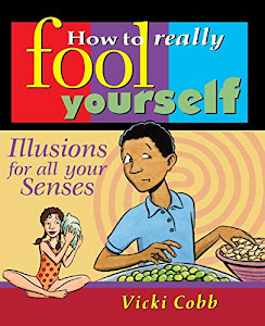 How to Really Fool Yourself: Illusions for All Your Senses