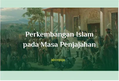 https://www.abusyuja.com/2019/10/perkembangan-islam-pada-masa-penjajahan.html