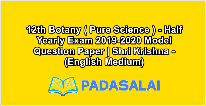 12th Botany ( Pure Science ) - Half Yearly Exam 2019-2020 Model Question Paper | Shri Krishna - (English Medium)