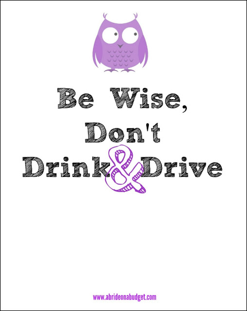 You ABSOLUTELY want your guests to be safe at your wedding. Don't allow drunk driving! Print this Be Wise, Don't Drink & Drive Owl free wedding printable from www.abrideonabudget.com. Write taxi numbers on it and hang it at your wedding.