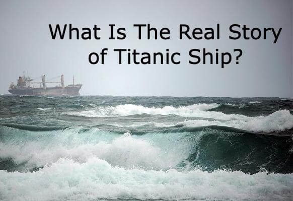What Is The Real Story of Titanic Ship?
