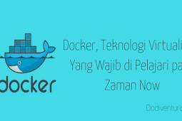 Docker, Teknologi Virtualisasi Yang Wajib Di Pelajari Pada Zaman Now