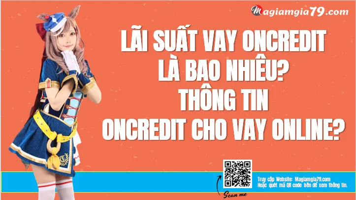 Lãi suất vay OnCredit? Vay OnCredit Lãi suất bao nhiêu?