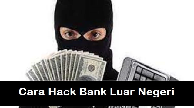 Cara Hack Bank Luar Negeri