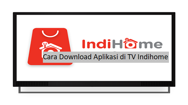 Cara Download Aplikasi di TV Indihome