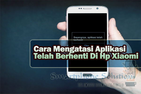 7 Solusi Aplikasi Tiba Tiba Berhenti Error Di Hp Xiaomi