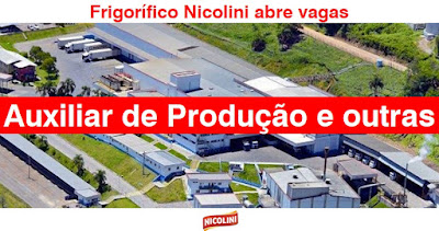 Frigorífico Nicolini seleciona Auxiliares de Produção e outros em Garibaldi, Teutônia e região