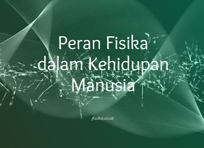 peran fisika dalam kehidupan manusia