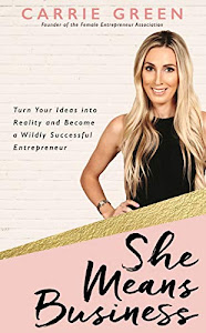 She Means Business: Turn Your Ideas into Reality and Become a Wildly Successful Entrepreneur (English Edition)