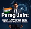 Parag Jain: India’s New RAW Chief and the Mastermind Behind Operation Sindoor