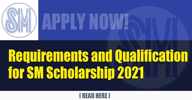 Requirements and Qualifications for SM Scholarship 2021