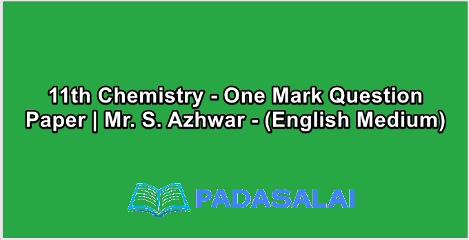 11th Chemistry - One Mark Question Paper | Mr. S. Azhwar - (English Medium)