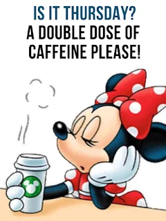 Minnie mouse meme: Is it Thursday? A Double Dose of Caffeine Please!