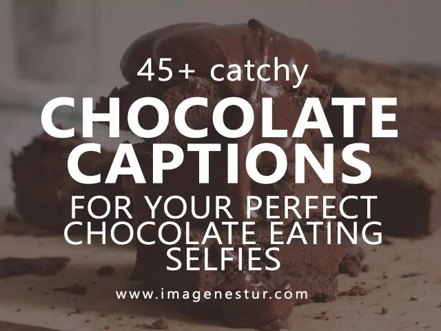 Best Chocolate Captions for Your Perfect Chocolate Eating Selfies