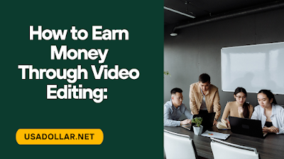 How to Earn Money Through Video Editing: A Comprehensive Guide