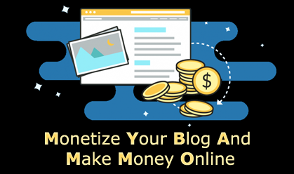 Monetize Your Blog And  Make Money Online