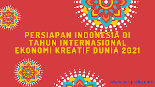 Persiapan Indonesia Di Tahun Internasional Ekonomi Kreatif 2021