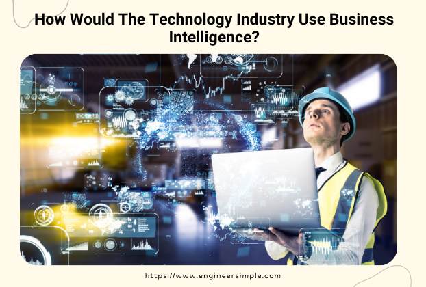 How Would The Technology Industry Use Business Intelligence?