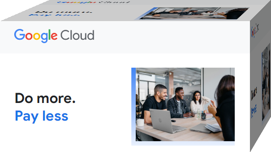 Google Cloud - Do more Pay less