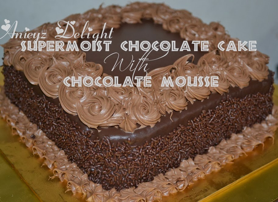 Aniey'z Delight: Supermoist Chocolate Cake with Chocolate 