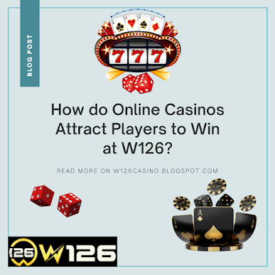 How do Online Casinos Attract Players to Win at W126?