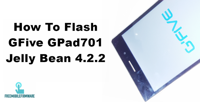 How To Flash GFive GPad701 Jelly Bean 4.2.2 Tested Firmware Via Mtk SP Flashtool