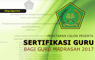 Kementerian Agama melalui Direktorat Guru dan Tenaga Kependidikan  Penetapan Daftar Peserta Calon Sertifikasi Guru Madrasah Tahun 2017