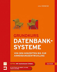 Grundkurs Datenbanksysteme: Von den Konzepten bis zur Anwendungsentwicklung