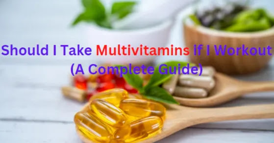 Should I Take Multivitamins if I Workout (A Complete Guide)