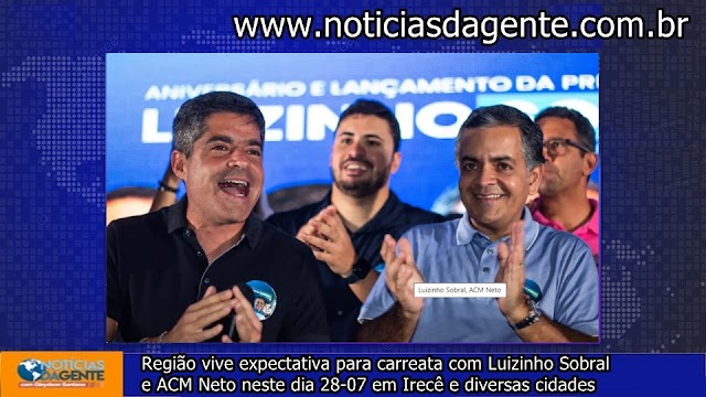 Região de Irecê está na expectativa da chegada do pré-candidato Luizinho Sobral e ACM Neto