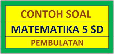 Contoh Soal Matematika Kelas 5 SD Pembulatan ke Puluhan Terdekat