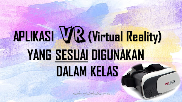 Aplikasi VR Yang Sesuai digunakan Dalam Kelas