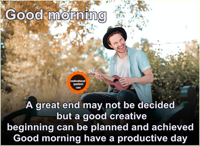 Good Morning Creative,good morning have a great day, good morning husband, happy monday morning, good morning for him, good morning in english,