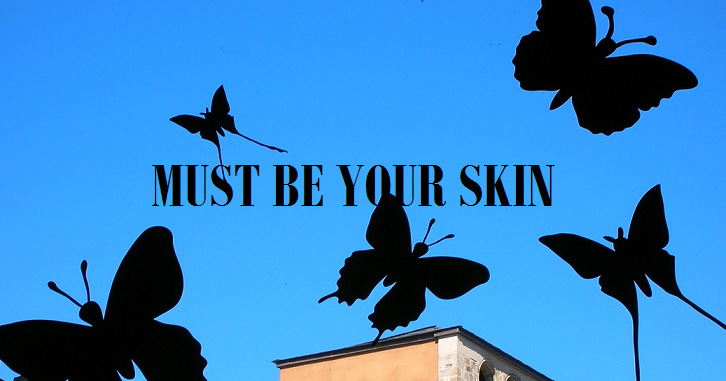 Must be your skin.