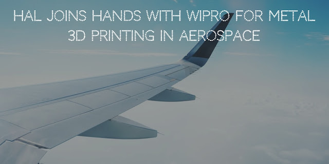 HAL Joins Hands With Wipro For Metal 3D Printing In Aerospace