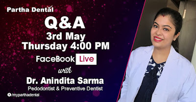 Partha Dental Facebook Live withDr. Anindita Sarma, Pedodontist & Preventive Dentist on 3rd May at 04:00 PM.