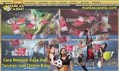 Cara Menjadi Kaya Dengan Melakukan Taruhan Judi Online Bola