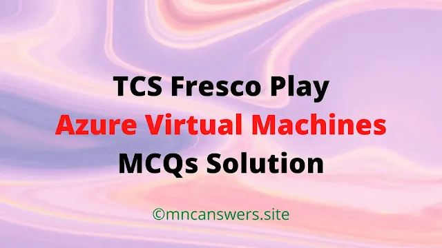 Azure Virtual Machines MCQs Solution | TCS Fresco Play