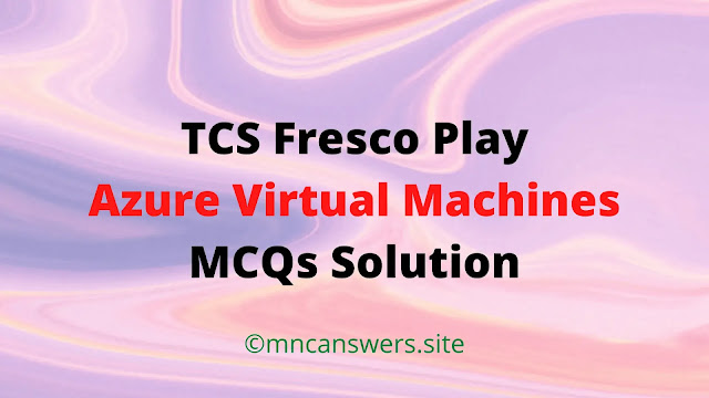 Azure Virtual Machines MCQs Solution | TCS Fresco Play