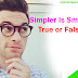  The Healthy Habit - Simpler Is Smarter – True or False?