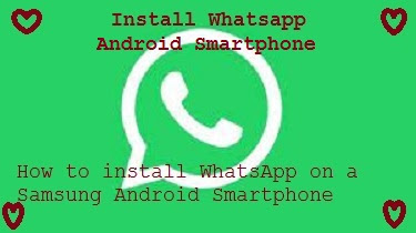 How to install WhatsApp on a Samsung Android Smartphone