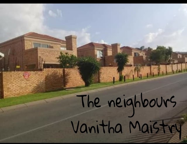 THE NEIGHBOURS || VANITHA MAISTRY