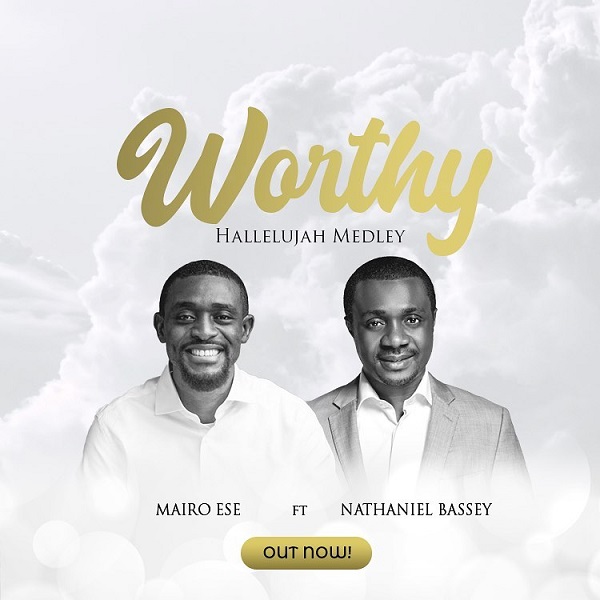 Audio + Video: Mairo Ese ft. Nathaniel Bassey – Worthy/Halleluyah Medley