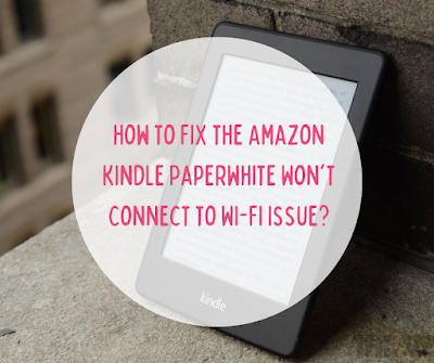 Kindle Paperwhite Won't Connect to WiFi