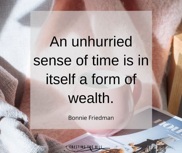 an unhurried sense of time is in itself a form of wealth